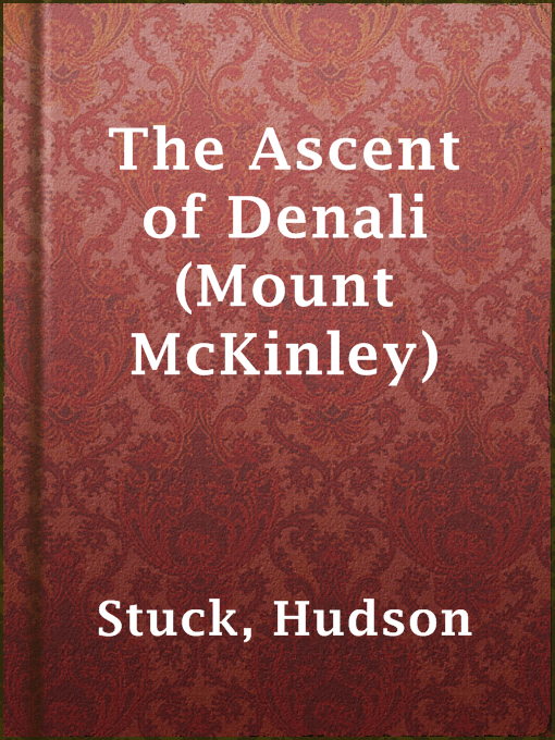 Title details for The Ascent of Denali (Mount McKinley) by Hudson Stuck - Available